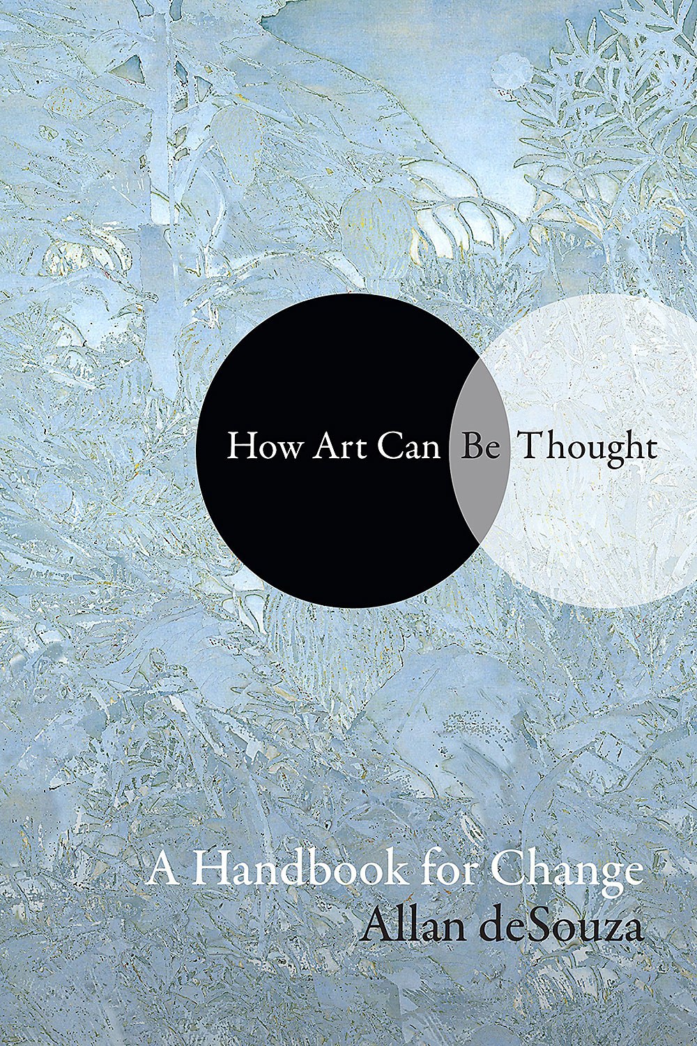 How Art Can Be Thought: A Handbook for Change by Allan deSouza